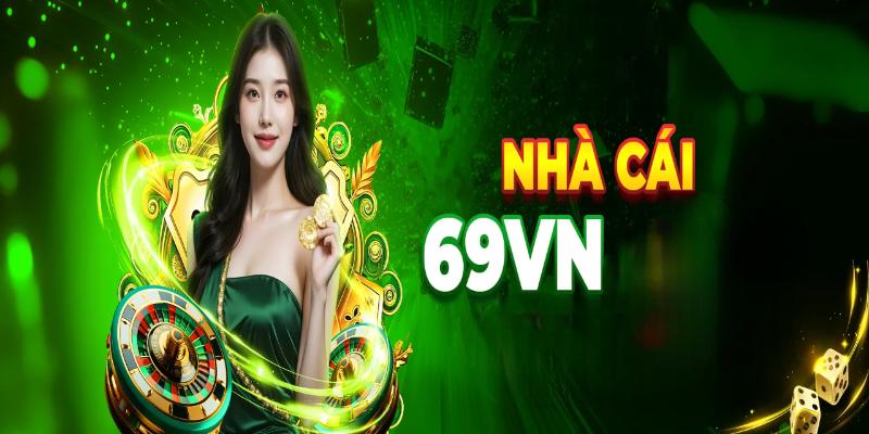 Giới thiệu 69VN cho biết nhà cái rất an toàn