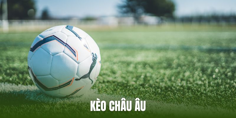 Cách cược kèo châu Âu rất đơn giản