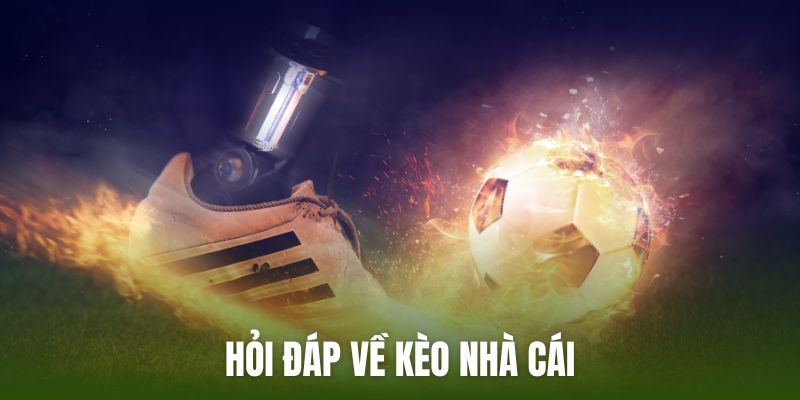 Hỏi đáp về kèo nhà cái