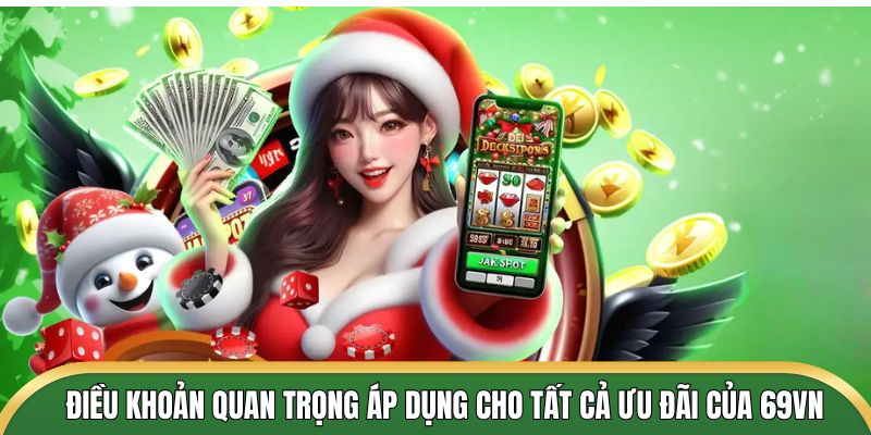 Điều khoản quan trọng áp dụng cho tất cả ưu đãi của 69VN