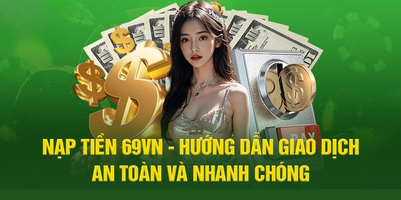 Nạp Tiền 69VN – Bước Đầu Quan Trọng Để Chiến Thắng Lớn