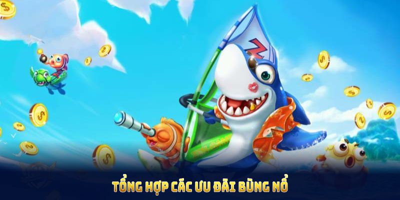 Tổng hợp các ưu đãi bùng nổ trong game bắn cá  